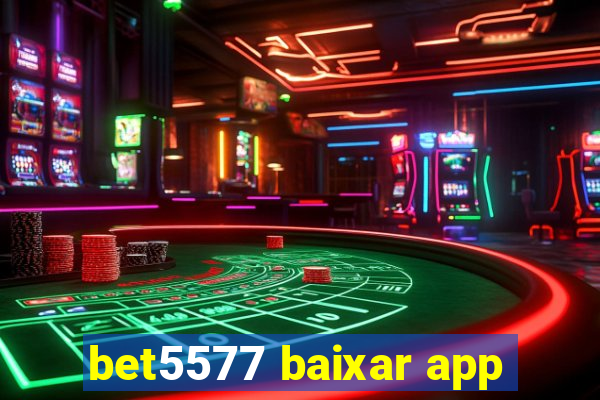 bet5577 baixar app